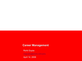Career Management Rohit Gupta [email_address] April 14, 2008 
