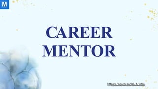CAREER
MENTOR
https://mentor.social/#/intro
 