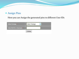  Assign Pins
Here you can Assign the generated pins to different User IDs
 