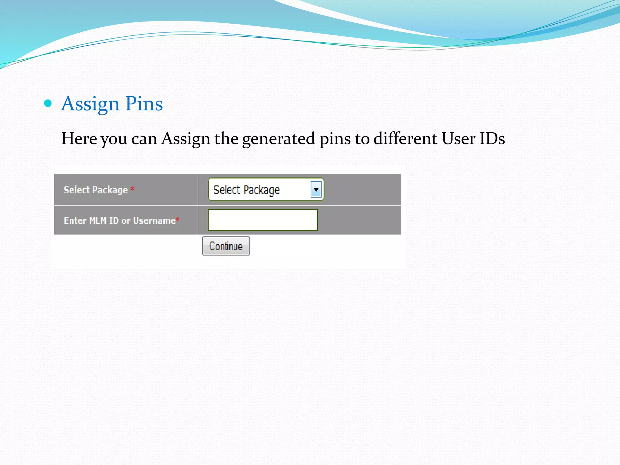  Assign Pins
Here you can Assign the generated pins to different User IDs
 