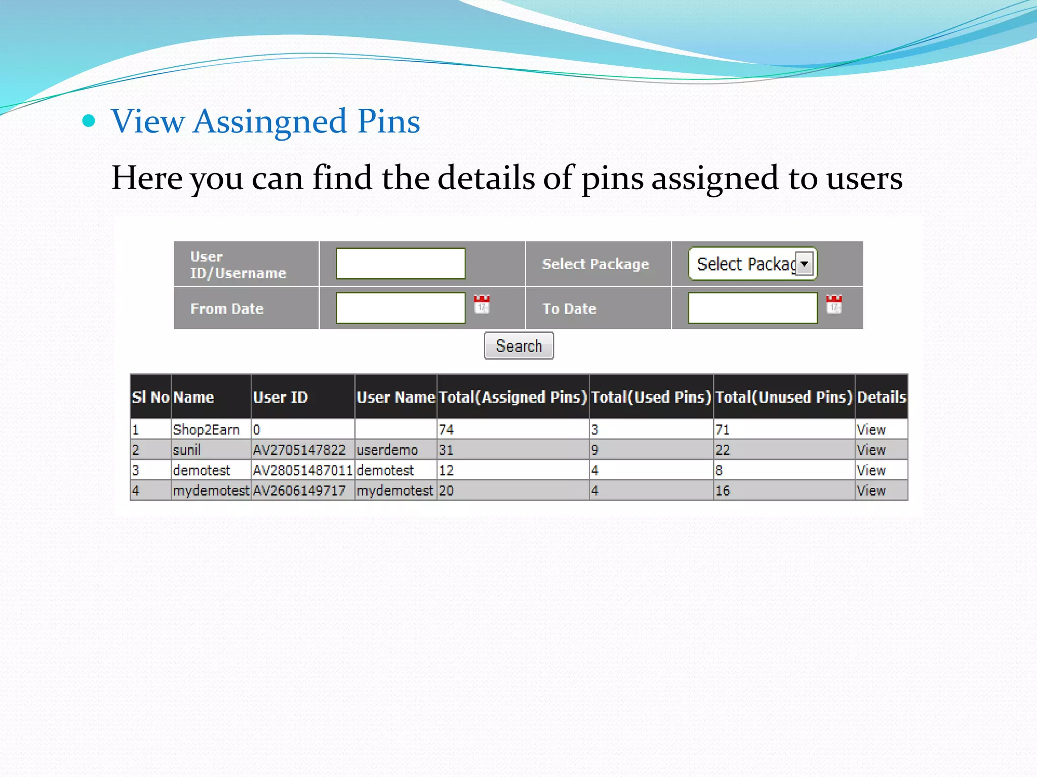  View Assingned Pins
Here you can find the details of pins assigned to users
 