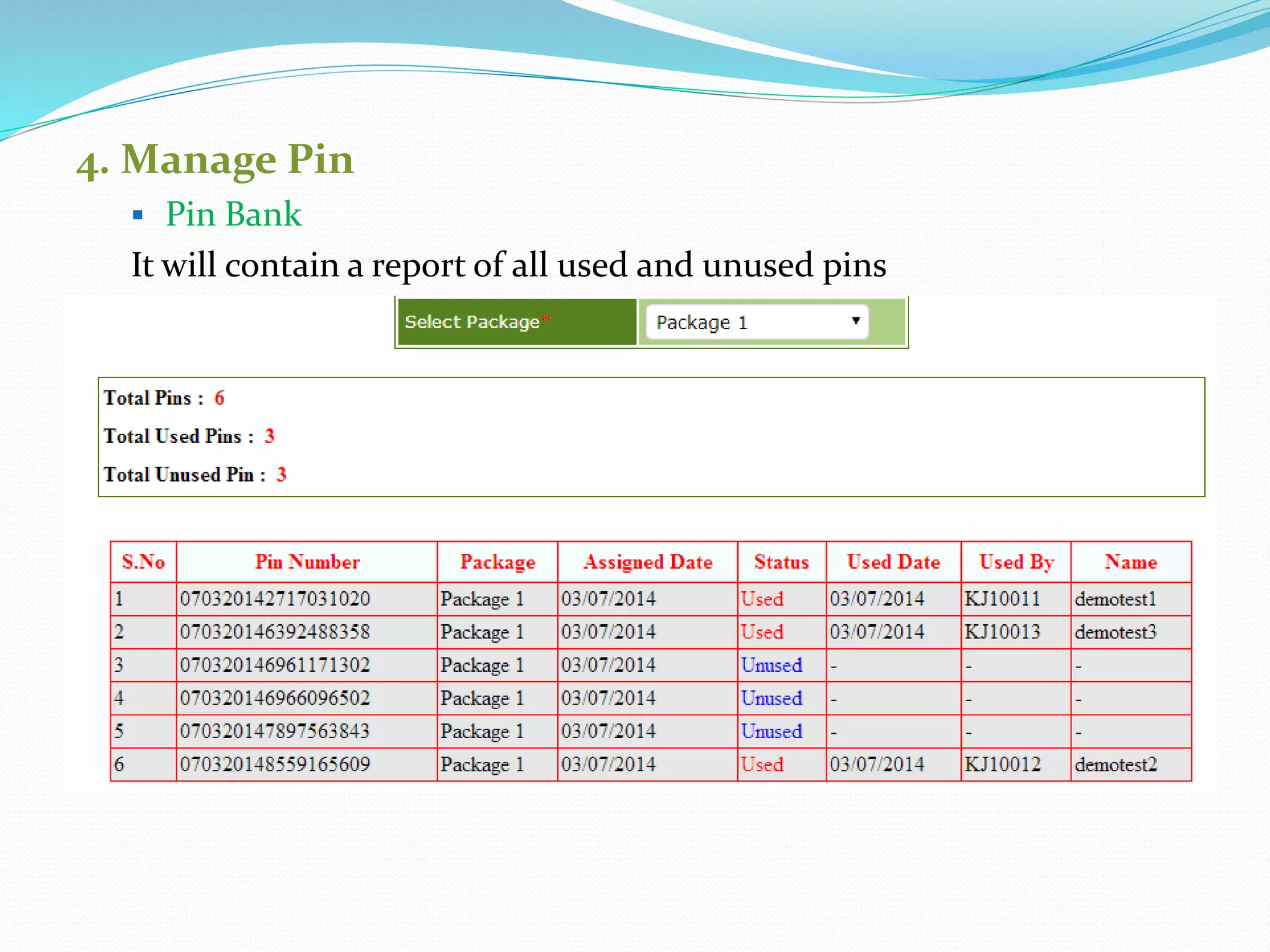4. Manage Pin
 Pin Bank
It will contain a report of all used and unused pins
 