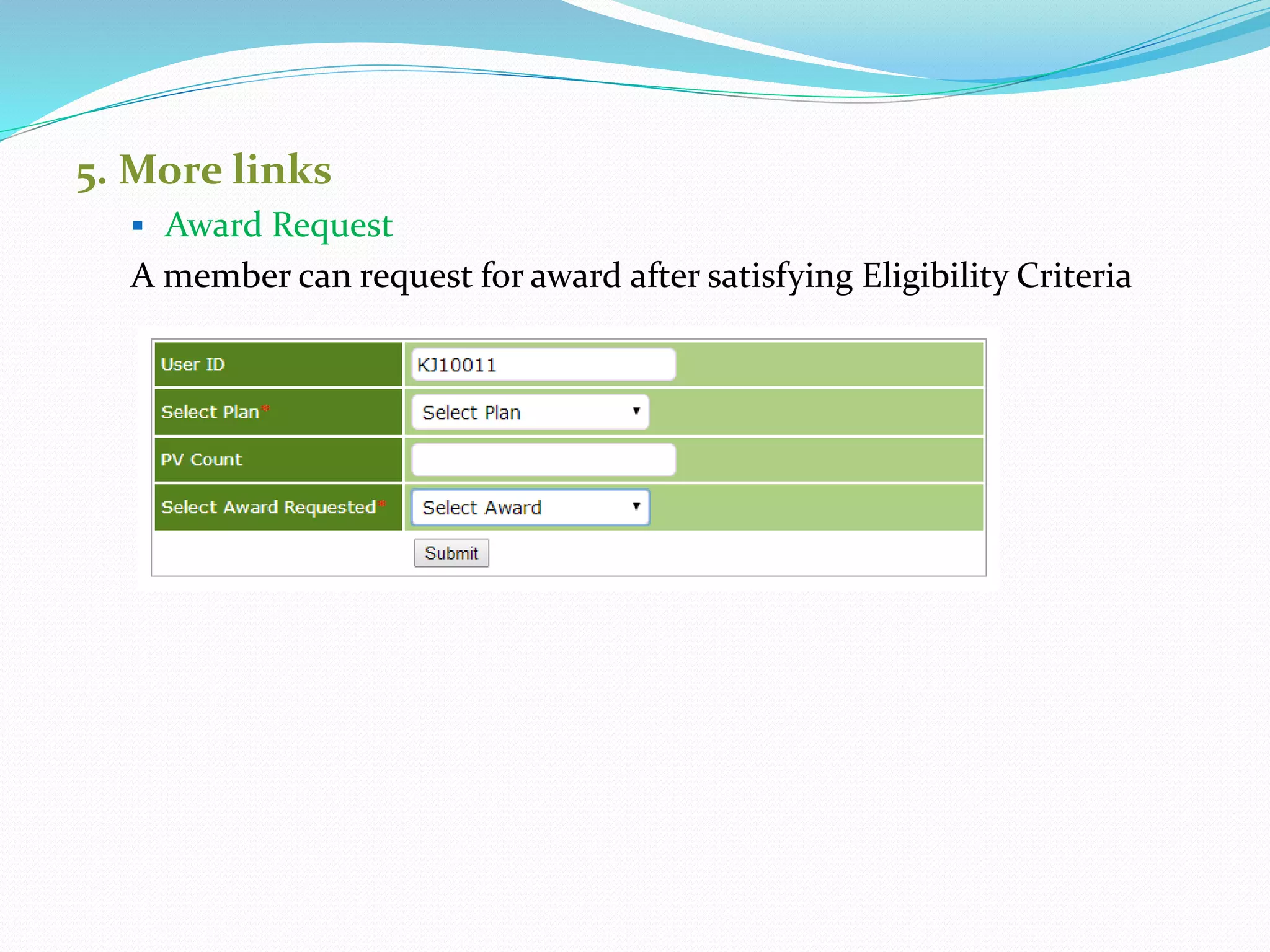 5. More links
 Award Request
A member can request for award after satisfying Eligibility Criteria
 