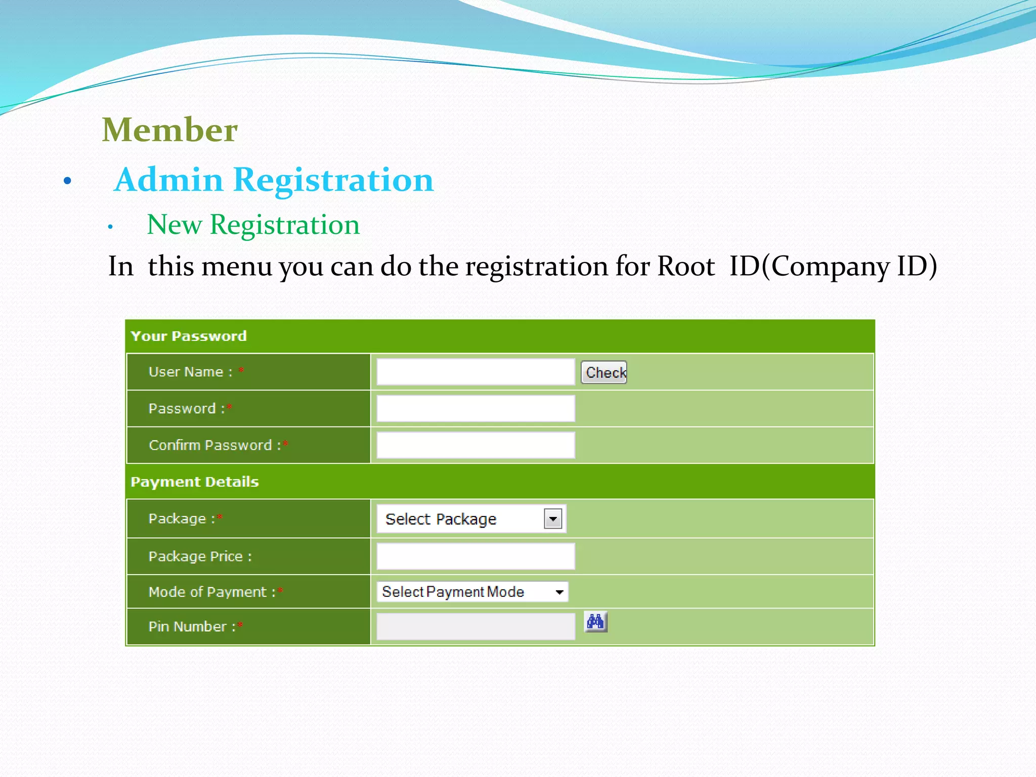 Member
• Admin Registration
• New Registration
In this menu you can do the registration for Root ID(Company ID)
 