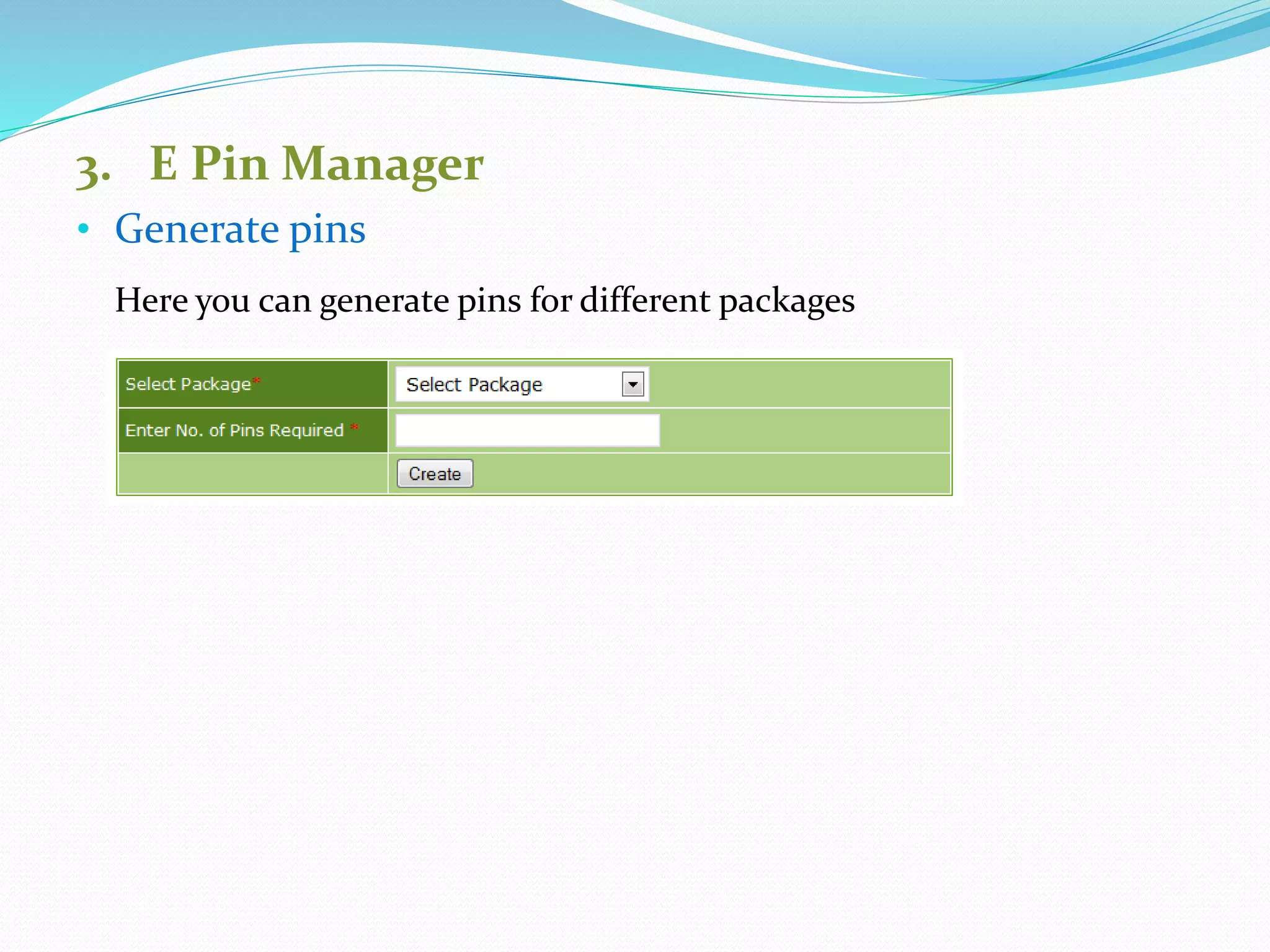 3. E Pin Manager
• Generate pins
Here you can generate pins for different packages
 