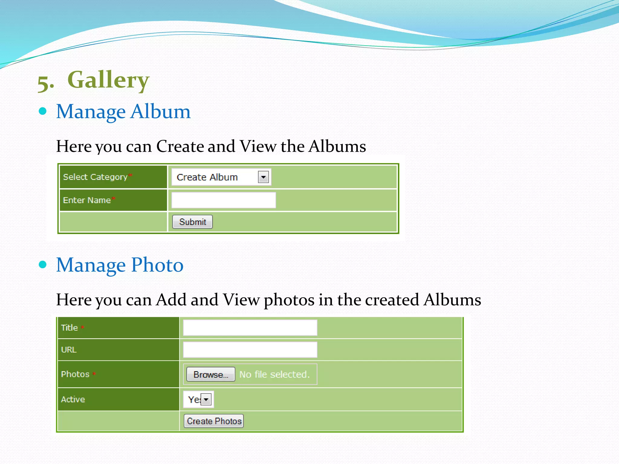 5. Gallery
 Manage Album
Here you can Create and View the Albums
 Manage Photo
Here you can Add and View photos in the created Albums
 