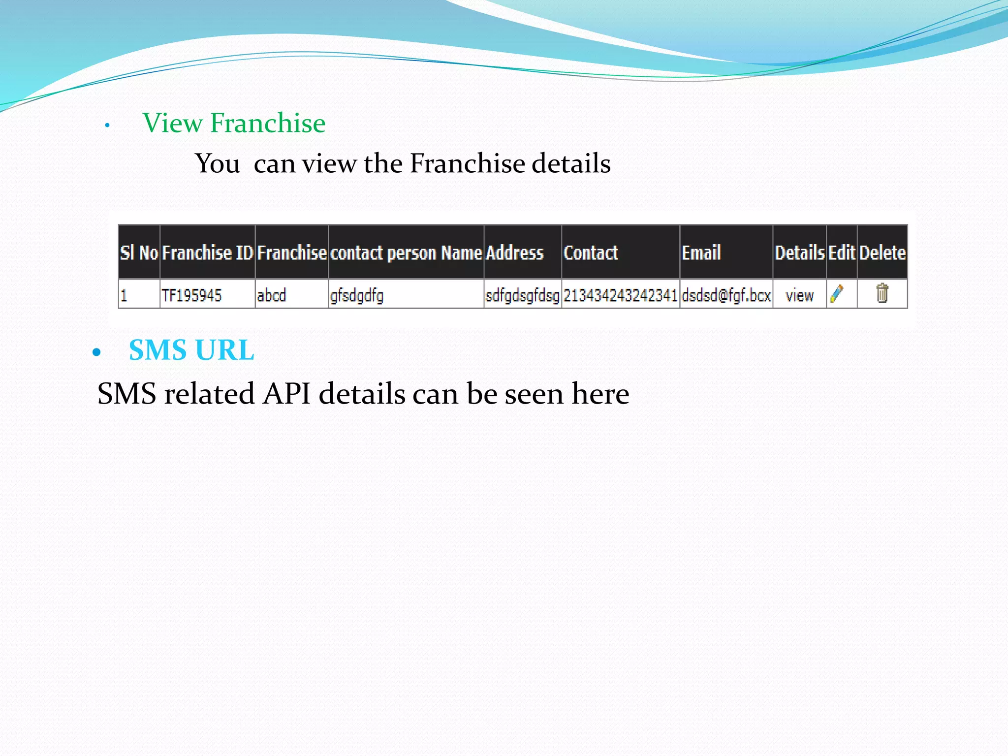 • View Franchise
You can view the Franchise details
 SMS URL
SMS related API details can be seen here
 