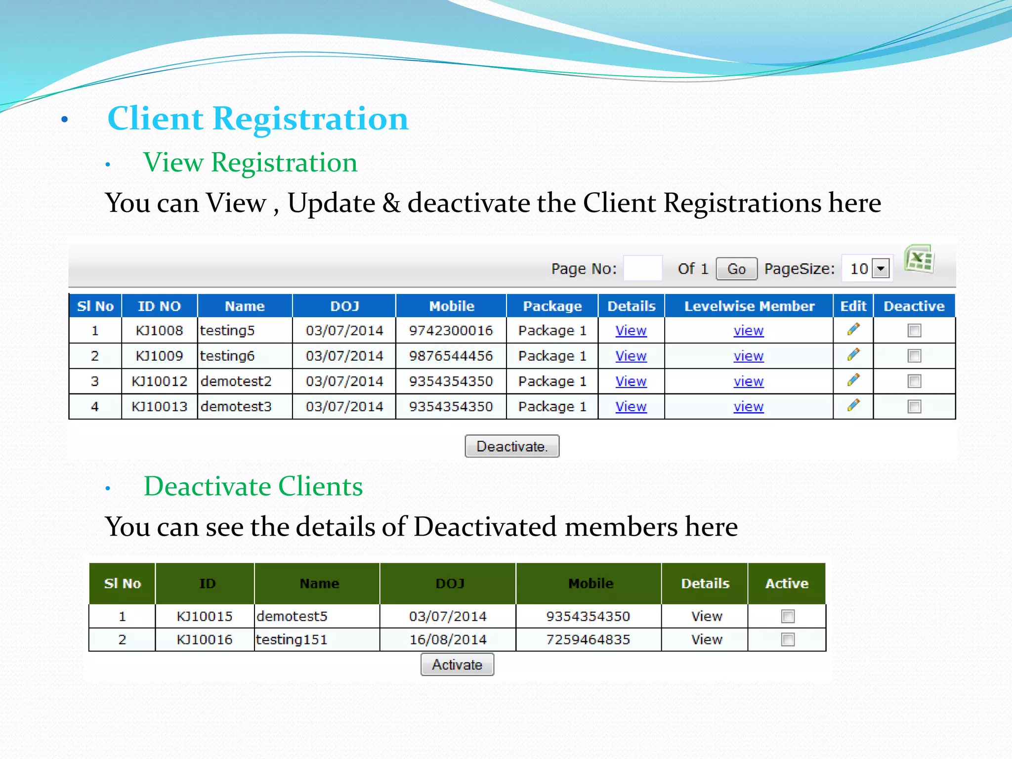 • Client Registration
• View Registration
You can View , Update & deactivate the Client Registrations here
• Deactivate Clients
You can see the details of Deactivated members here
 