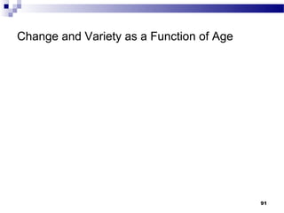Change and Variety as a Function of Age




                                          91
 