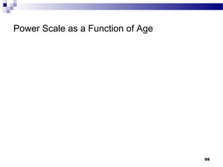 Power Scale as a Function of Age




                                   98
 