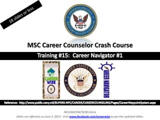 MSC Career Counselor Crash Course
NCC(AW/SW/SCW) Astro
Slides are effective as June 3, 2013. Visit www.facebook.com/careerwise to get the updated slides.
 