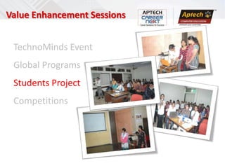 Value Enhancement Sessions


 TechnoMinds Event
 Global Programs
 Students Project
 Competitions
 