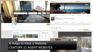 It Helps to Have a Website:
CENTURY 21 AGENT WEBSITES
 