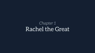 Chapter 1
Rachel the Great
