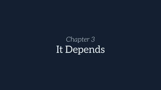Chapter 3
It Depends