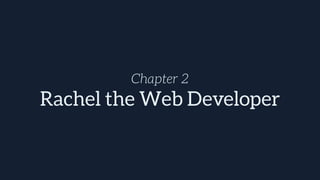 Chapter 2
Rachel the Web Developer