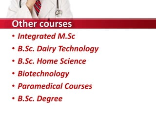 Other courses
• Integrated M.Sc
• B.Sc. Dairy Technology
• B.Sc. Home Science
• Biotechnology
• Paramedical Courses
• B.Sc. Degree
 