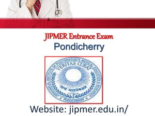 JIPMER Entrance Exam
Pondicherry
Website: jipmer.edu.in/
 