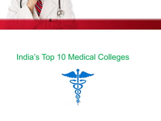 India’s Top 10 Medical Colleges
 