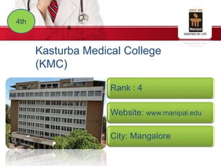 4th
Kasturba Medical College
(KMC)
Rank : 4
Website: www.manipal.edu
City: Mangalore
 