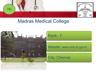 7th
Madras Medical College
Rank : 7
Website: www.mmc.tn.gov.in
City: Chennai
 