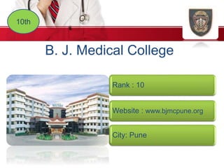 10th
B. J. Medical College
Rank : 10
Website : www.bjmcpune.org
City: Pune
 