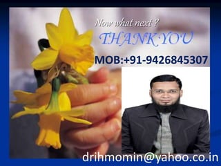 MOB:+91-9426845307
Now what next ?
drihmomin@yahoo.co.in
 