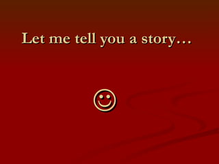 Let me tell you a story…    