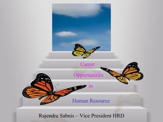 Career
Opportunities
in
Human Resource
Rajendra Sabnis – Vice President HRD

 
