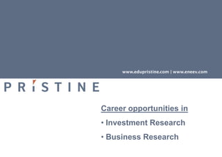 www.edupristine.com | www.eneev.com




Career opportunities in
• Investment Research
• Business Research
 