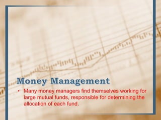• Many money managers find themselves working for
large mutual funds, responsible for determining the
allocation of each f...