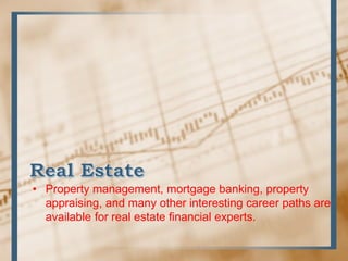 • Property management, mortgage banking, property
appraising, and many other interesting career paths are
available for re...