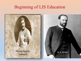 W. A. Borden
Beginning of LIS Education
 