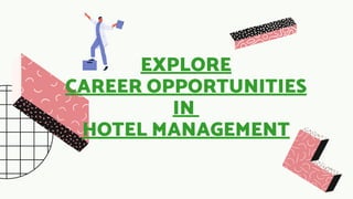 EXPLORE
CAREER OPPORTUNITIES
IN
HOTEL MANAGEMENT
 