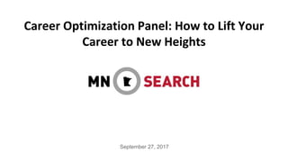 Career Optimization Panel: How to Lift Your
Career to New Heights
September 27, 2017
 
