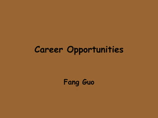 Career Opportunities Fang Guo 