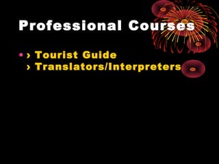 Professional Courses
• › Tourist Guide
› Translators/Interpreters
 