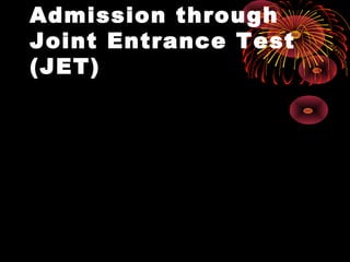 Admission through
Joint Entrance Test
(JET)
 