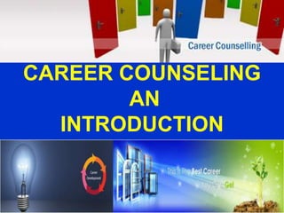CAREER COUNSELING
AN
INTRODUCTION
 