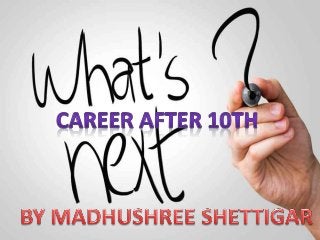 CAREER OPTIONS AFTER 10TH
By – Madhushree Shettigar
 
