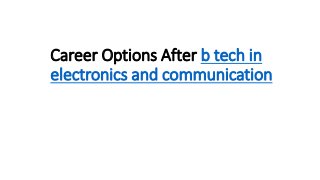 Career Options After b tech in
electronics and communication
 