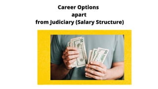 Career Options
apart
from Judiciary (Salary Structure)
 
