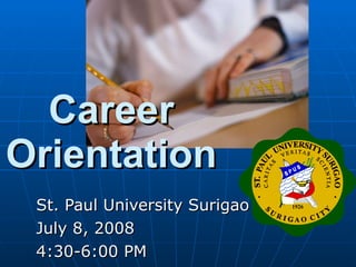 St. Paul University Surigao July 8, 2008 4:30-6:00 PM Career Orientation 