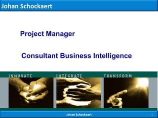 01/11/09 Johan Schockaert Consultant Business Intelligence   Project Manager Johan Schockaert 