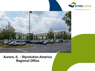 Aurora, IL - Styrolution America
Regional Office

 