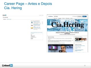 Career Page – Antes e Depois
Cia. Hering

22

 