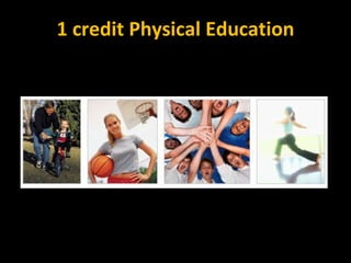 1 credit Physical Education
