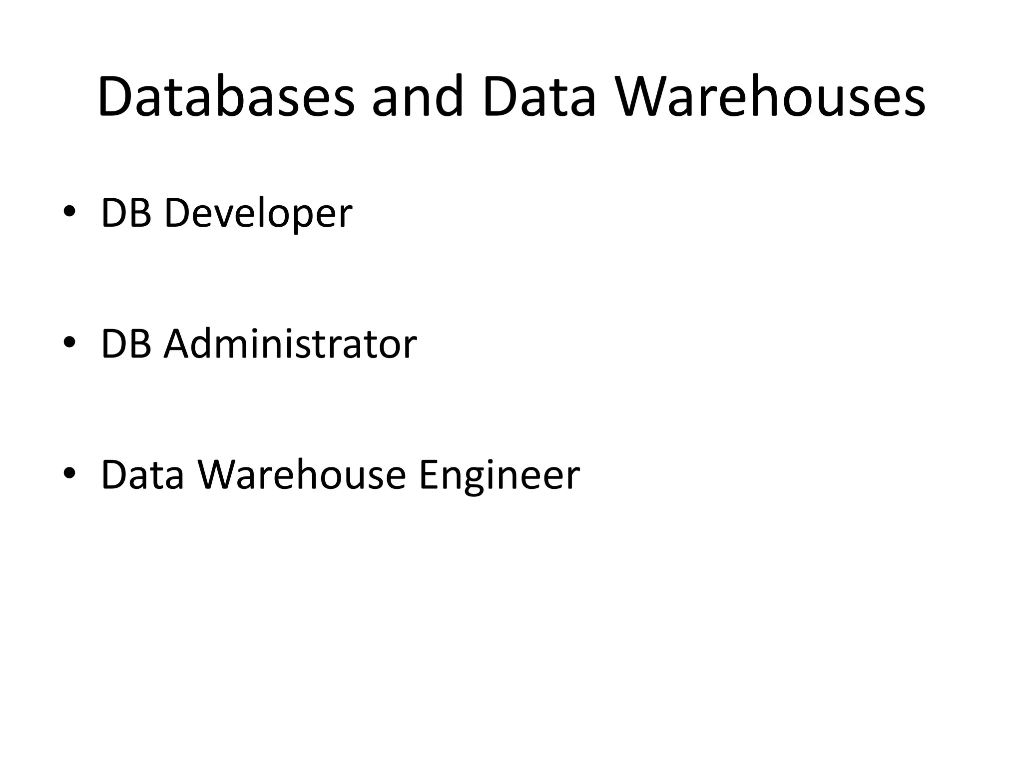 Databases and Data Warehouses
• DB Developer
• DB Administrator
• Data Warehouse Engineer
 