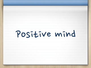 Positive mind
 