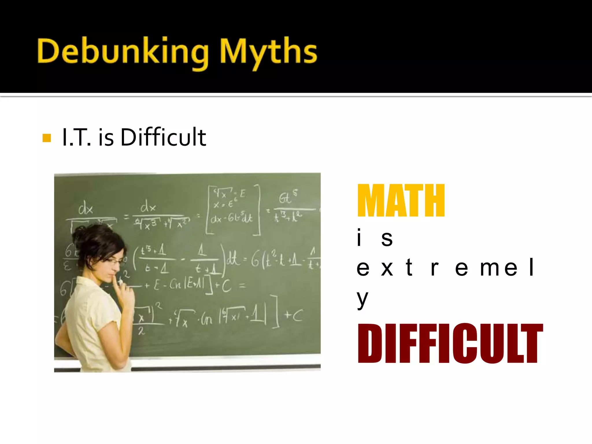    I.T. is Difficult

                        MATH
                        i s
                        e x t r e me l
                        y

                        DIFFICULT
 